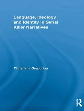 Gregoriou |  Language, Ideology and Identity in Serial Killer Narratives | Buch |  Sack Fachmedien