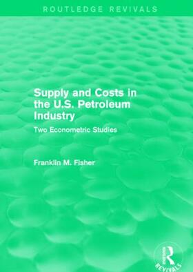Fisher |  Supply and Costs in the U.S. Petroleum Industry | Buch |  Sack Fachmedien