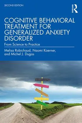 Robichaud / Koerner / Dugas |  Cognitive Behavioral Treatment for Generalized Anxiety Disorder | Buch |  Sack Fachmedien