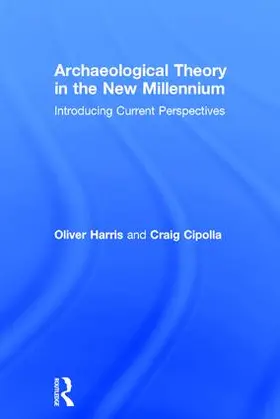 Cipolla / Harris | Archaeological Theory in the New Millennium | Buch | 978-1-138-88870-8 | sack.de