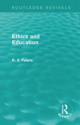 Peters | Ethics and Education (Routledge Revivals) | Buch | 978-1-138-89043-5 | www.sack.de