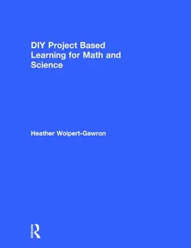 Wolpert-Gawron | DIY Project Based Learning for Math and Science | Buch | 978-1-138-89159-3 | www.sack.de