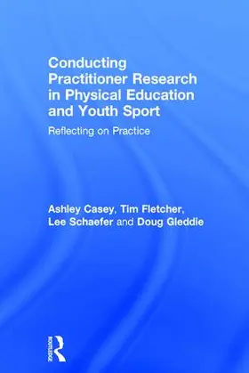 Casey / Fletcher / Schaefer |  Conducting Practitioner Research in Physical Education and Youth Sport | Buch |  Sack Fachmedien