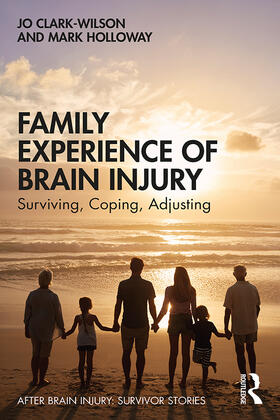 Clark-Wilson / Holloway | Family Experience of Brain Injury | Buch | 978-1-138-89666-6 | sack.de