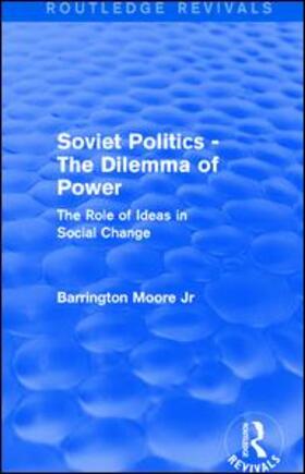 Moore, Jr | Revival: Soviet Politics: The Dilemma of Power (1950) | Buch | 978-1-138-89677-2 | sack.de