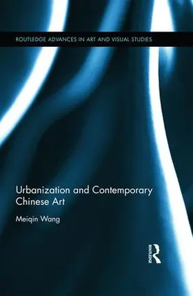 Wang |  Urbanization and Contemporary Chinese Art | Buch |  Sack Fachmedien