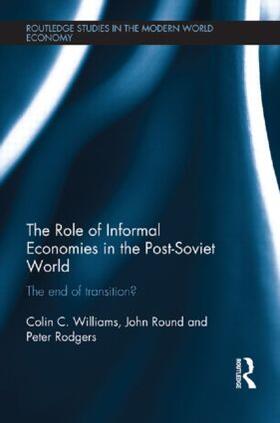 Williams / Round / Rodgers | The Role of Informal Economies in the Post-Soviet World | Buch | 978-1-138-90399-9 | sack.de