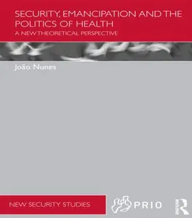 Nunes | Security, Emancipation and the Politics of Health | Buch | 978-1-138-90529-0 | sack.de