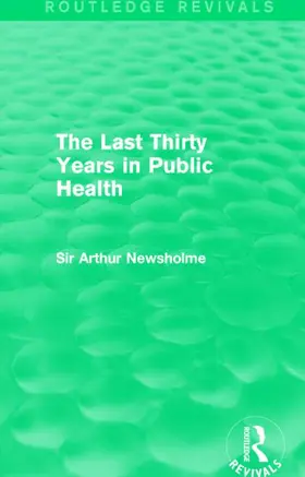 Newsholme |  The Last Thirty Years in Public Health (Routledge Revivals) | Buch |  Sack Fachmedien