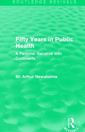 Newsholme |  Fifty Years in Public Health (Routledge Revivals) | Buch |  Sack Fachmedien