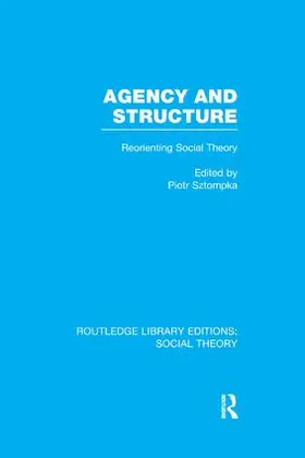 Sztompka | Agency and Structure (RLE Social Theory) | Buch | 978-1-138-91297-7 | sack.de