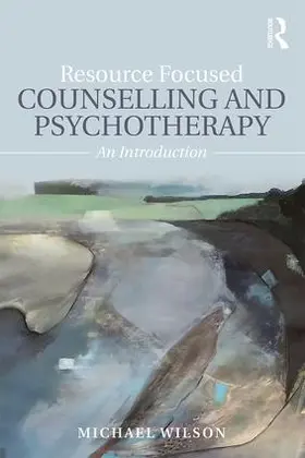 Wilson | Resource Focused Counselling and Psychotherapy | Buch | 978-1-138-91581-7 | www.sack.de
