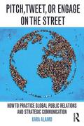 Alaimo |  Pitch, Tweet, or Engage on the Street: How to Practice Global Public Relations and Strategic Communication | Buch |  Sack Fachmedien