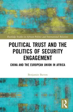 Barton |  Political Trust and the Politics of Security Engagement | Buch |  Sack Fachmedien