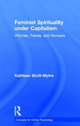 Skott-Myhre | Feminist Spirituality under Capitalism | Buch | 978-1-138-91773-6 | www.sack.de