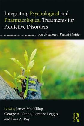 MacKillop / Kenna / Leggio | Integrating Psychological and Pharmacological Treatments for Addictive Disorders | Buch | 978-1-138-91910-5 | sack.de