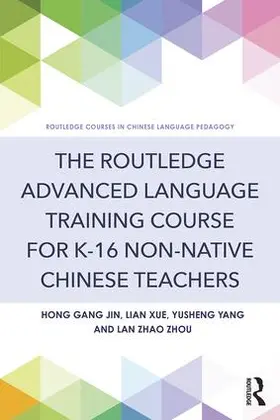 Jin / Xue / Yang |  The Routledge Advanced Language Training Course for K-16 Non-native Chinese Teachers | Buch |  Sack Fachmedien