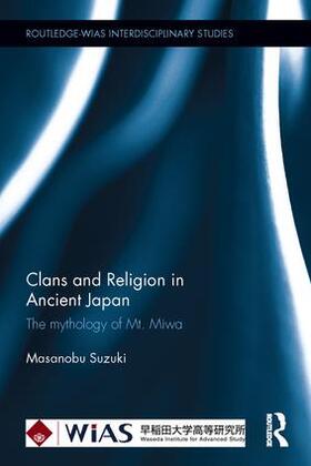 Suzuki | Clans and Religion in Ancient Japan: The Mythology of Mt. Miwa | Buch | 978-1-138-92287-7 | sack.de