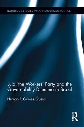 Gómez Bruera | Lula, the Workers' Party and the Governability Dilemma in Brazil | Buch | 978-1-138-92638-7 | www.sack.de