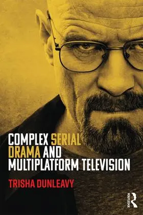 Dunleavy | Complex Serial Drama and Multiplatform Television | Buch | 978-1-138-92775-9 | sack.de