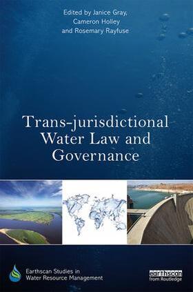 Gray / Holley / Rayfuse | Trans-jurisdictional Water Law and Governance | Buch | 978-1-138-92827-5 | sack.de