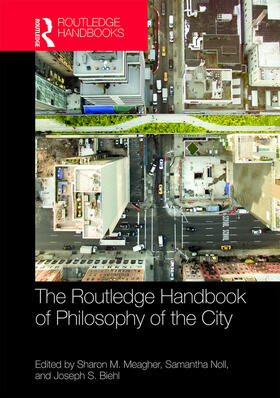 Biehl / Meagher / Noll |  The Routledge Handbook of Philosophy of the City | Buch |  Sack Fachmedien