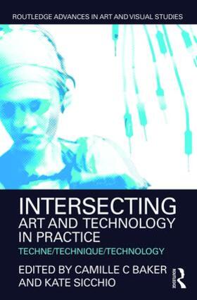 Baker / Sicchio | Intersecting Art and Technology in Practice | Buch | 978-1-138-93411-5 | sack.de