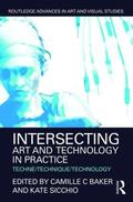 Baker / Sicchio |  Intersecting Art and Technology in Practice | Buch |  Sack Fachmedien