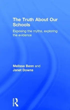 Benn / Downs | The Truth About Our Schools | Buch | 978-1-138-93716-1 | www.sack.de