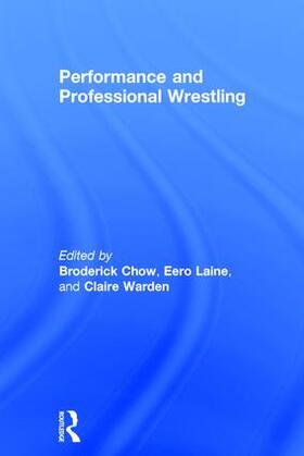 Chow / Laine / Warden | Performance and Professional Wrestling | Buch | 978-1-138-93722-2 | sack.de