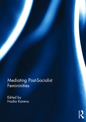 Kaneva | Mediating Post-Socialist Femininities | Buch | 978-1-138-93985-1 | www.sack.de