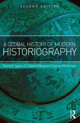 Iggers / Wang / Mukherjee |  A Global History of Modern Historiography | Buch |  Sack Fachmedien