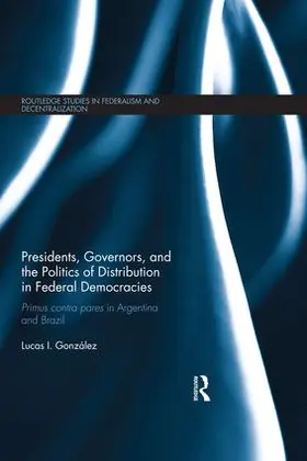 González |  Presidents, Governors, and the Politics of Distribution in Federal Democracies | Buch |  Sack Fachmedien
