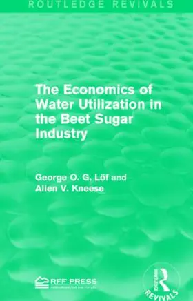 Löf / Kneese |  The Economics of Water Utilization in the Beet Sugar Industry | Buch |  Sack Fachmedien
