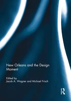 Wagner / Frisch |  New Orleans and the Design Moment | Buch |  Sack Fachmedien