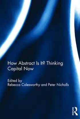 Colesworthy / Nicholls |  How Abstract Is It? Thinking Capital Now | Buch |  Sack Fachmedien
