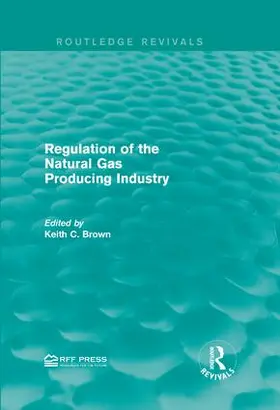Brown | Regulation of the Natural Gas Producing Industry | Buch | 978-1-138-94879-2 | www.sack.de