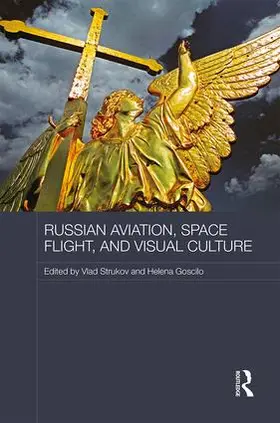 Strukov / Goscilo |  Russian Aviation, Space Flight and Visual Culture | Buch |  Sack Fachmedien