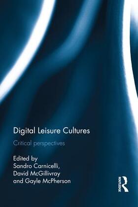 Carnicelli / McGillivray / McPherson | Digital Leisure Cultures | Buch | 978-1-138-95507-3 | sack.de