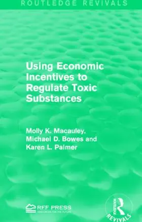 Macauley / Bowes / Palmer | Using Economic Incentives to Regulate Toxic Substances | Buch | 978-1-138-95658-2 | www.sack.de
