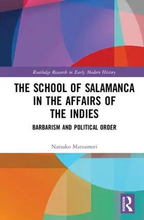 Matsumori | The School of Salamanca in the Affairs of the Indies | Buch | 978-1-138-96097-8 | www.sack.de