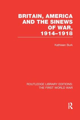 Burk | Britain, America and the Sinews of War 1914-1918 | Buch | 978-1-138-96503-4 | sack.de