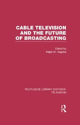 Negrine |  Cable Television and the Future of Broadcasting | Buch |  Sack Fachmedien