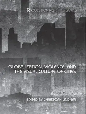 Lindner | Globalization, Violence and the Visual Culture of Cities | Buch | 978-1-138-97529-3 | sack.de
