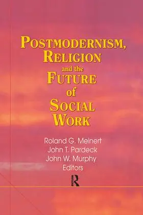 Pardeck / Murphy / Meinert | Postmodernism, Religion, and the Future of Social Work | Buch | 978-1-138-97914-7 | www.sack.de