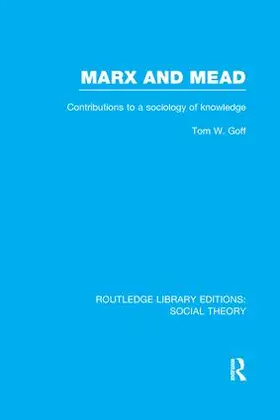 Goff |  Marx and Mead (RLE Social Theory) | Buch |  Sack Fachmedien