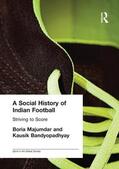 Bandyopadhyay / Majumdar |  A Social History of Indian Football | Buch |  Sack Fachmedien