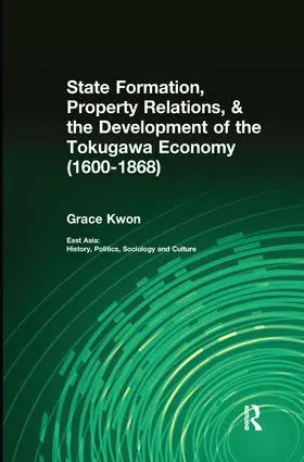 Kwon |  State Formation, Property Relations, & the Development of the Tokugawa Economy (1600-1868) | Buch |  Sack Fachmedien