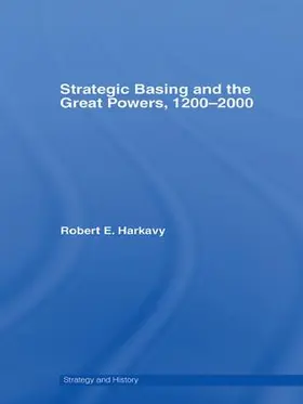 Harkavy | Strategic Basing and the Great Powers, 1200-2000 | Buch | 978-1-138-98296-3 | sack.de