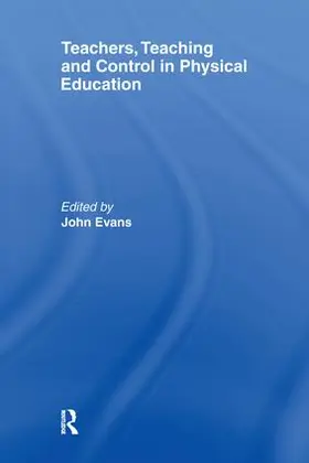 Evans | Teachers, Teaching and Control in Physical Education | Buch | 978-1-138-98361-8 | www.sack.de